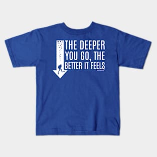 the deeper the better 4 Kids T-Shirt